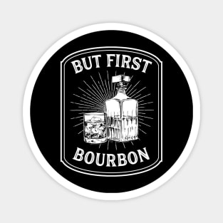 But First Bourbon Funny Bourbon Gift Cocktail Lovers Magnet